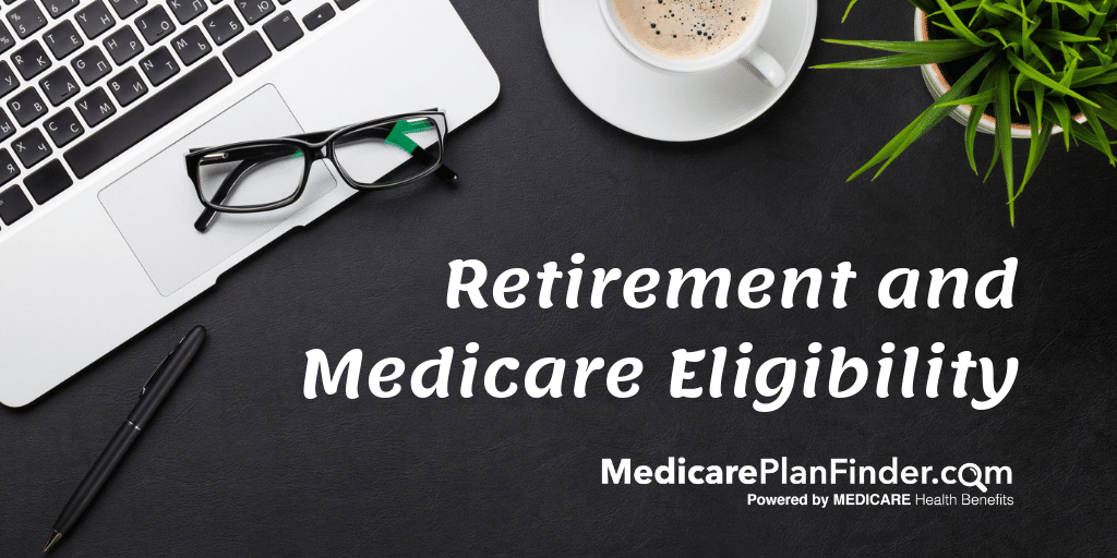 Retirement And Medicare Eligibility | Medicare Plan Finder